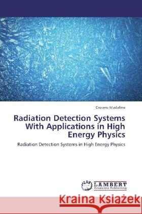 Radiation Detection Systems With Applications in High Energy Physics Cruceru Madalina 9783848428304 LAP Lambert Academic Publishing - książka