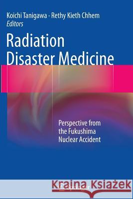 Radiation Disaster Medicine: Perspective from the Fukushima Nuclear Accident Tanigawa, Koichi 9783319347776 Springer - książka