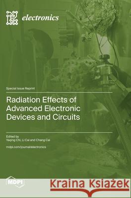 Radiation Effects of Advanced Electronic Devices and Circuits Yaqing Chi Li Cai Chang Cai 9783725814817 Mdpi AG - książka
