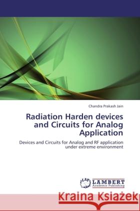 Radiation Harden devices and Circuits for Analog Application Jain, Chandra Prakash 9783845432021 LAP Lambert Academic Publishing - książka