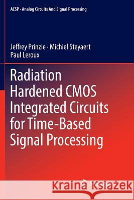 Radiation Hardened CMOS Integrated Circuits for Time-Based Signal Processing Jeffrey Prinzie Michiel Steyaert Paul LeRoux 9783030087456 Springer - książka