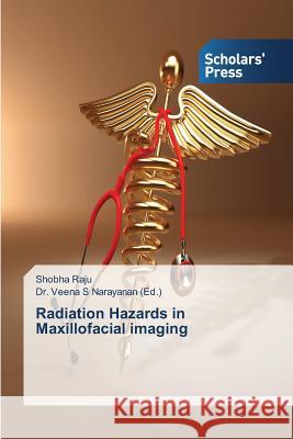 Radiation Hazards in Maxillofacial imaging Raju Shobha Narayanan Dr Veena S  9783639512052 Scholars' Press - książka