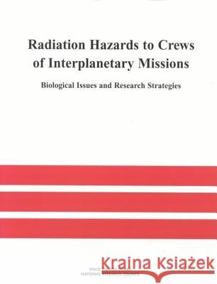 Radiation Hazards to Crews of Interplanetary Missions: Biological Issues and Research Strategies National Research Council                Division on Engineering and Physical Sci Space Studies Board 9780309056984 National Academies Press - książka