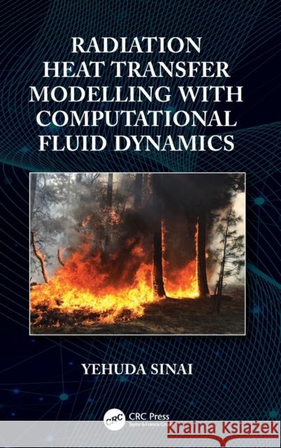 Radiation Heat Transfer Modelling with Computational Fluid Dynamics Yehuda Sinai 9780367766115 CRC Press - książka