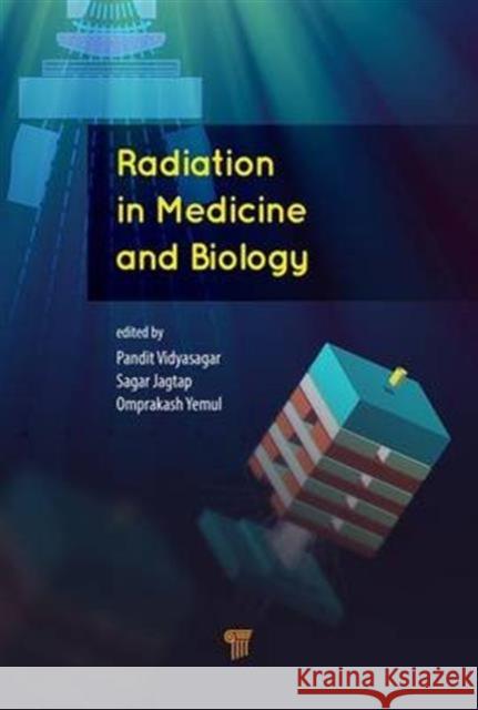 Radiation in Medicine and Biology Pandit B. Vidyasagar Sagar S. Jagtap Omprakash Yemul 9789814745925 Pan Stanford - książka