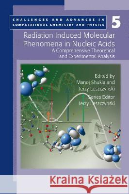 Radiation Induced Molecular Phenomena in Nucleic Acids: A Comprehensive Theoretical and Experimental Analysis Shukla, Manoj 9781402081835 Springer London - książka