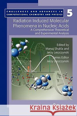Radiation Induced Molecular Phenomena in Nucleic Acids: A Comprehensive Theoretical and Experimental Analysis Manoj Shukla, Jerzy Leszczynski 9789048177974 Springer - książka