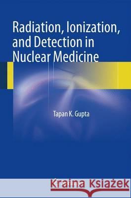 Radiation, Ionization, and Detection in Nuclear Medicine  9783642340758 Springer, Berlin - książka