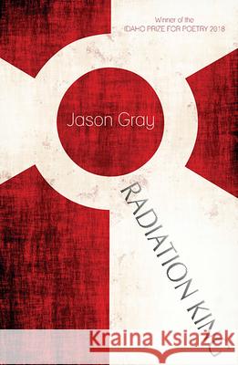 Radiation King Jason Gray 9780999199435 Lost Horse Press - książka