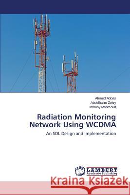 Radiation Monitoring Network Using WCDMA Abbas Ahmed 9783659557842 LAP Lambert Academic Publishing - książka