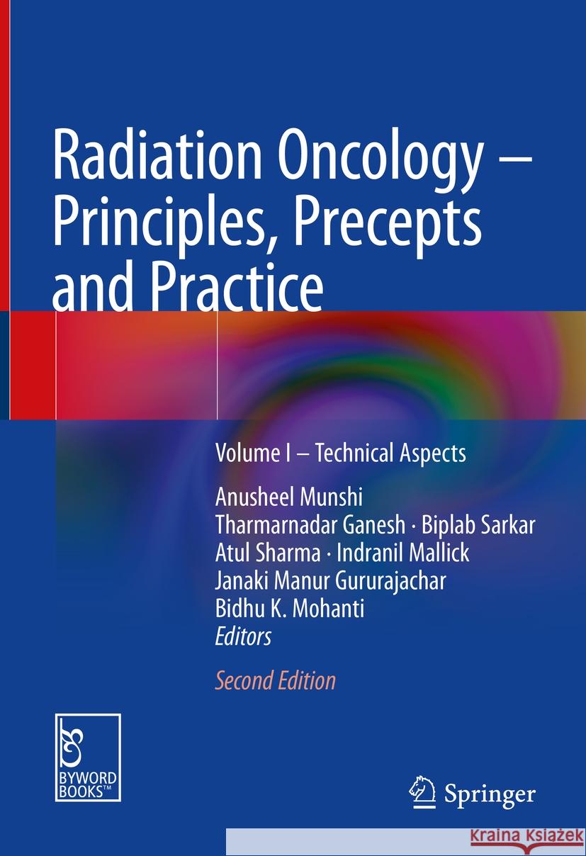 Radiation Oncology – Principles, Precepts and Practice: Volume I – Technical Aspects Anusheel Munshi, Tharmarnadar Ganesh, Biplab Sarkar 9789819783885 Springer Verlag, Singapore - książka