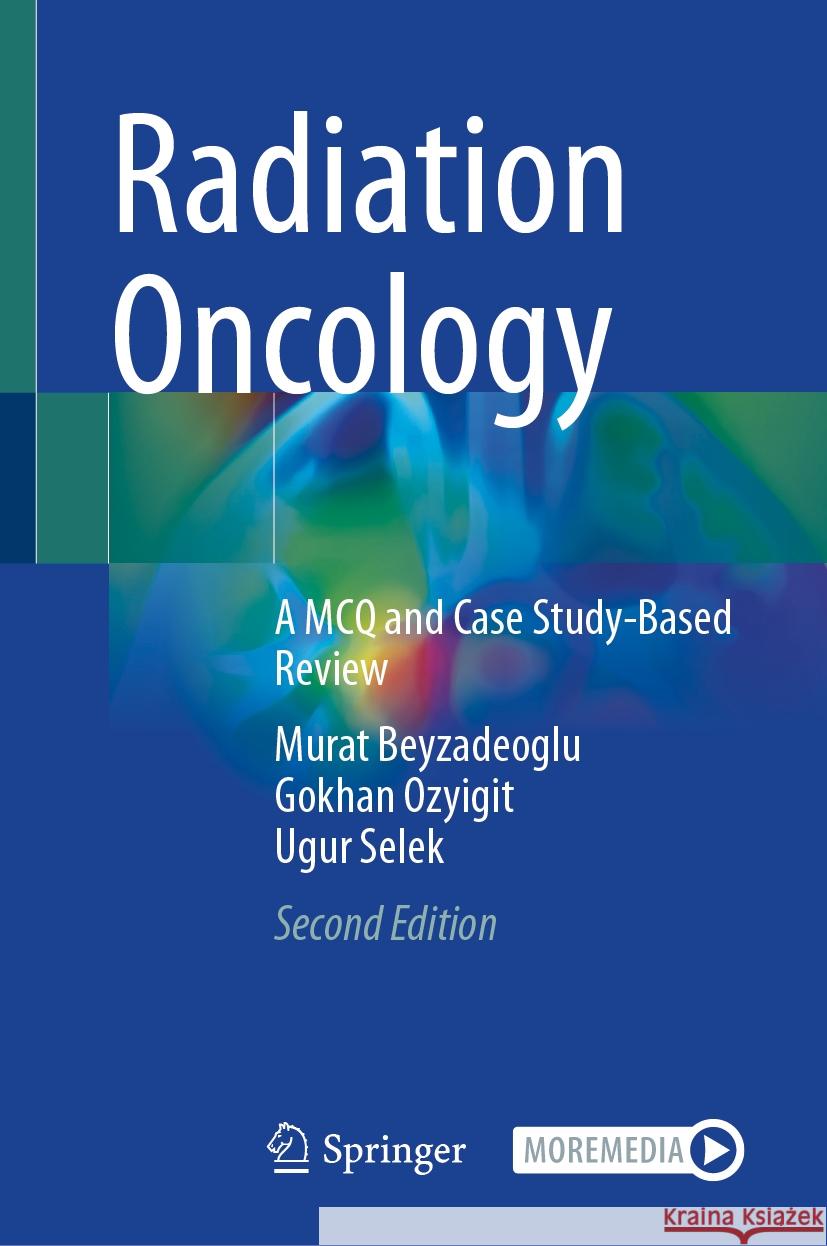 Radiation Oncology: A McQ and Case Study-Based Review Murat Beyzadeoglu Gokhan Ozyigit Ugur Selek 9783031817014 Springer - książka