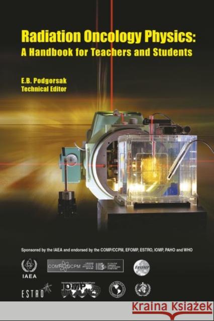 Radiation Oncology Physics : A Handbook for Teachers and Students E. B. Podgorsak International Atomic Energy Agency 9789201073044 International Atomic Energy Agency - książka