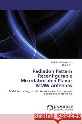 Radiation Pattern Reconfigurable Microfabricated Planar MMW Antennas Balcells-Ventura, Jordi, Jofre, Lluís 9783845435572 LAP Lambert Academic Publishing - książka