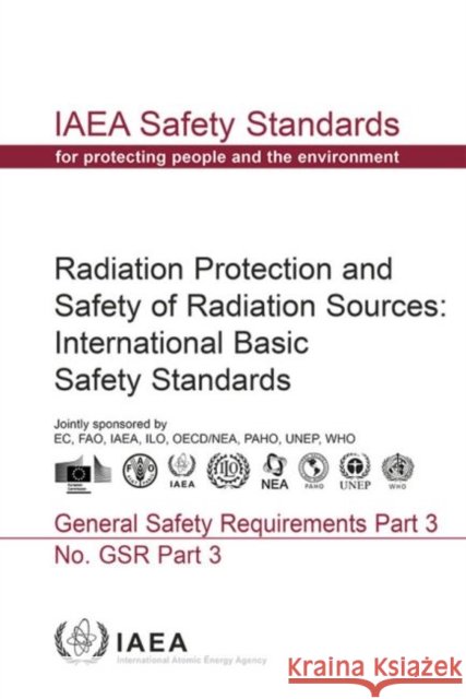 Radiation Protection and Safety of Radiation Sources: International Basic Safety Standards: IAEA Safety Standards Series No. Gsr Part 3 International Atomic Energy Agency (IAEA 9789201353108 International Atomic Energy Agency - książka