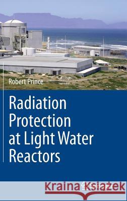 Radiation Protection at Light Water Reactors Robert Prince 9783642283871 Springer - książka