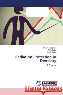 Radiation Protection in Dentistry Motghare Pawan                           Bedia Aarti                              Bedia Sumit 9783659347443 LAP Lambert Academic Publishing - książka