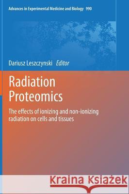 Radiation Proteomics: The effects of ionizing and non-ionizing radiation on cells and tissues Dariusz Leszczynski 9789400758957 Springer - książka