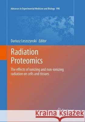 Radiation Proteomics: The Effects of Ionizing and Non-Ionizing Radiation on Cells and Tissues Leszczynski, Dariusz 9789402401240 Springer - książka