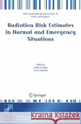 Radiation Risk Estimates in Normal and Emergency Situations Arrigo A. Cigna Marco Durante 9781402049545 Springer - książka