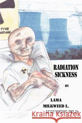 Radiation Sickness Lama Milkweed L. Augustin 9781434317520 Authorhouse - książka