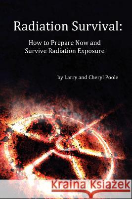 Radiation Survival: How to Prepare Now and Survive Radiation Exposure Larry Poole Cheryl Poole 9781466211957 Createspace - książka