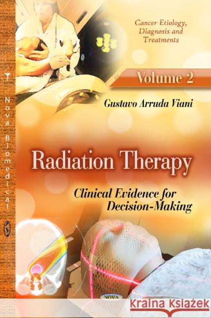 Radiation Therapy: Clinical Evidence for Decision-Making -- Volume 2 Gustavo Arruda Viani 9781624175954 Nova Science Publishers Inc - książka