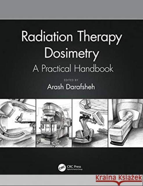 Radiation Therapy Dosimetry: A Practical Handbook Arash Darafsheh 9781138543973 CRC Press - książka
