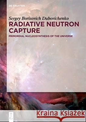 Radiative Neutron Capture: Primordial Nucleosynthesis of the Universe Sergey Borisovich Dubovichenko 9783110617849 De Gruyter - książka
