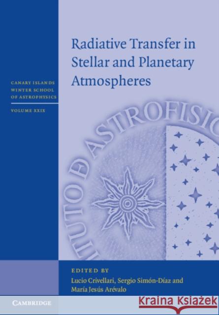 Radiative Transfer in Stellar and Planetary Atmospheres Lucio Crivellari Sergio Simon-Diaz Maria Jesus Arevalo 9781108499538 Cambridge University Press - książka