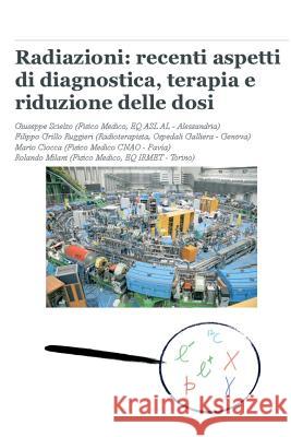 Radiazioni: recenti aspetti di diagnostica, terapia e riduzione delle dosi Filippo Grill Mario Ciocca Rolando Milani 9781499274516 Createspace Independent Publishing Platform - książka