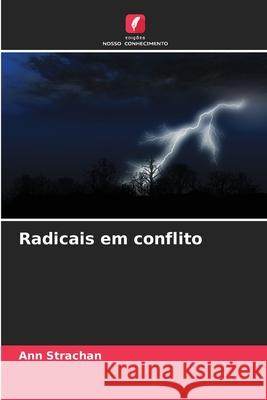 Radicais em conflito Strachan, Ann 9786209461583 Edições Nosso Conhecimento - książka
