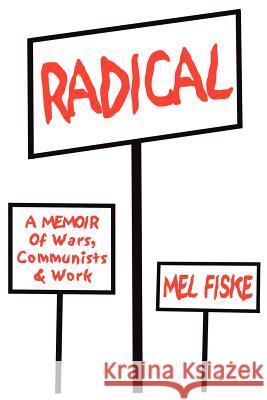 Radical: A Memoir of Wars, Communists Fiske, Mel 9780595240012 Writer's Showcase Press - książka