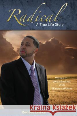 Radical: A True Life Story Jose Martinez Wayne Lapointe 9781466358614 Createspace - książka
