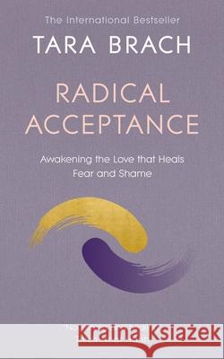 Radical Acceptance: Awakening the Love that Heals Fear and Shame Tara Brach 9780712601450 Ebury Publishing - książka