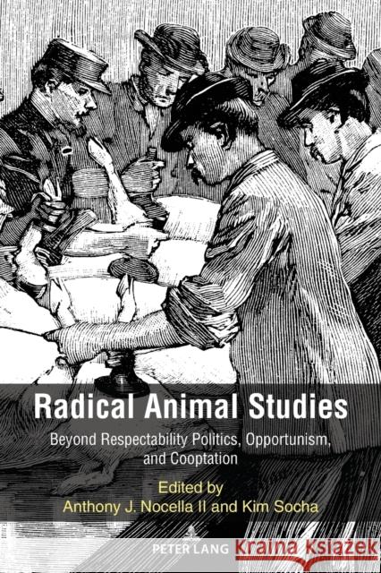 Radical Animal Studies: Beyond Respectability Politics, Opportunism, and Cooptation Nocella II, Anthony J. 9781433191572 Peter Lang Publishing Inc - książka