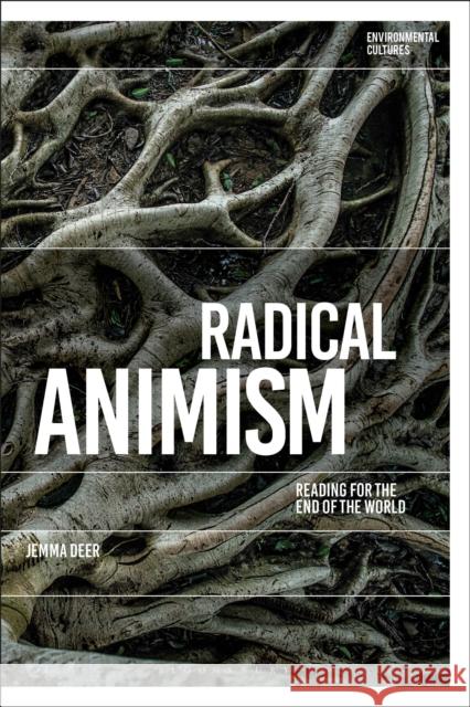 Radical Animism: Reading for the End of the World Jemma Deer Greg Garrard Richard Kerridge 9781350249400 Bloomsbury Academic - książka