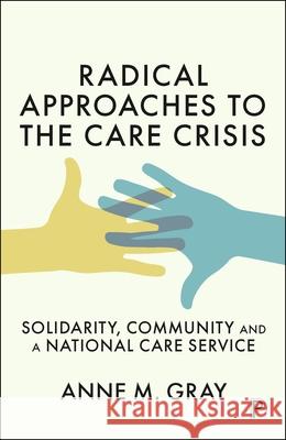 Radical Approaches to the Care Crisis: Solidarity, Community and a National Care Service Anne M 9781447374084 Policy Press - książka