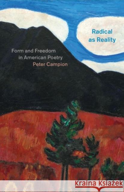 Radical as Reality: Form and Freedom in American Poetry Peter Campion 9780226663234 University of Chicago Press - książka