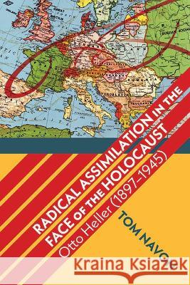 Radical Assimilation in the Face of the Holocaust: Otto Heller (1897-1945) Tom Navon 9781438495910 State University of New York Press - książka