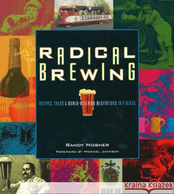 Radical Brewing: Recipes, Tales and World-Altering Meditations in a Glass Randy Mosher 9780937381830 Brewers Publications - książka