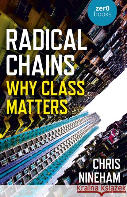 Radical Chains: Why Class Matters Chris Nineham 9781789049350 John Hunt Publishing - książka