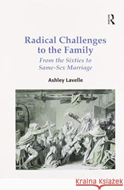 Radical Challenges to the Family: From the Sixties to Same-Sex Marriage Ashley Lavelle 9780367597849 Routledge - książka