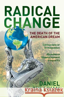 Radical Change: The Death of the American Dream Daniel Sullivan 9780692439142 Curtis Hollow Publishers - książka