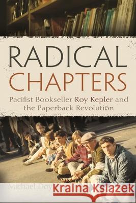 Radical Chapters: Pacifist Bookseller Roy Kepler and the Paperback Revolution Michael Doyle 9780815610069 Syracuse University Press - książka