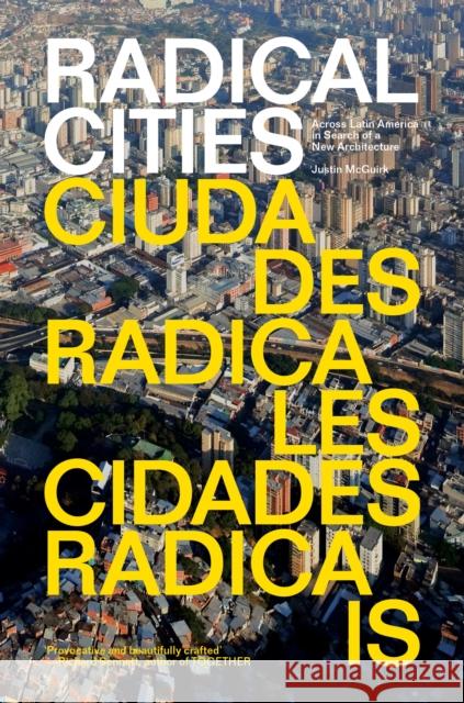 Radical Cities: Across Latin America in Search of a New Architecture Justin McGuirk 9781781688687 Verso - książka