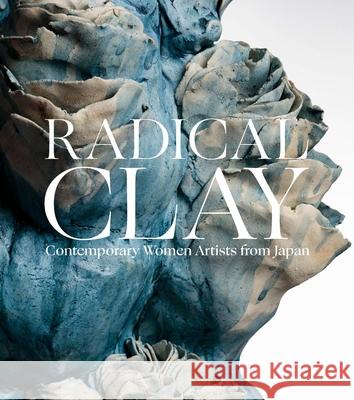 Radical Clay: Contemporary Women Artists from Japan Joe Earle Hollis Goodall Janice Katz 9780300273236 Art Institute of Chicago - książka