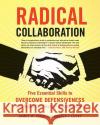 Radical Collaboration: Five Essential Skills to Overcome Defensiveness and Build Successful Relationships Tamm, James W. 9780060742515 HarperCollins Publishers