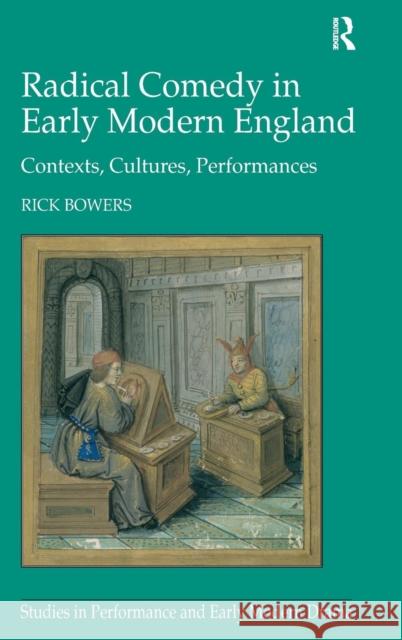 Radical Comedy in Early Modern England: Contexts, Cultures, Performances Bowers, Rick 9780754663805 Ashgate Publishing Limited - książka