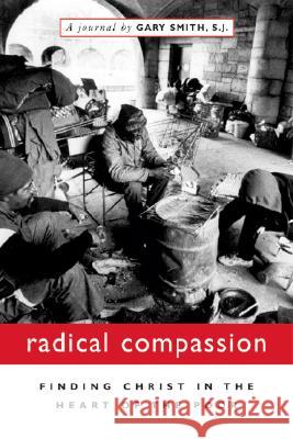 Radical Compassion: Finding Christ in the Heart of the Poor Gary Smith 9780829420005 Loyola Press - książka